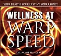 Wellness at Warp Speed: Your Health, Your Destiny, Your Choice (Hardcover)