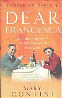 Dear Francesca : An Italian Journey of Recipes Recounted with Love (Paperback)