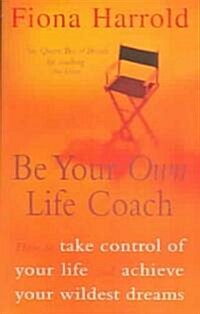 Be Your Own Life Coach : How to Take Control of Your Life and Achieve Your Wildest Dreams (Paperback)