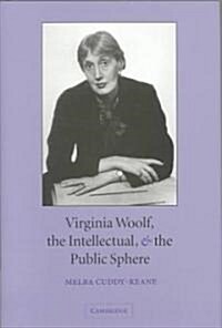 Virginia Woolf, the Intellectual, and the Public Sphere (Hardcover)