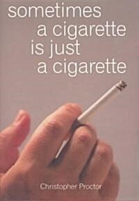 Sometimes a Cigarette Is Just a Cigarette (Hardcover)