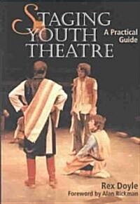 Staging Youth Theatre: a Practical Guide (Paperback)