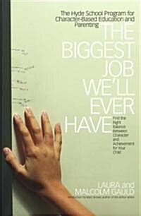 The Biggest Job Well Ever Have: The Hyde School Program for Character-Based Education and Parenting (Paperback)