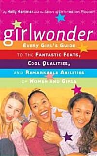Girlwonder: Every Girls Guide to the Fantastic Feats, Cool Qualities, and Remarkable Abilities of Women and Girls (Paperback, Updated and Exp)
