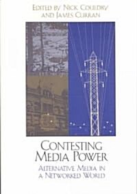 Contesting Media Power: Alternative Media in a Networked World (Paperback)