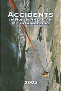 Accidents in North American Mountaineering: Volume 8 - Number 5 - Issue 58 (Paperback, 2005)