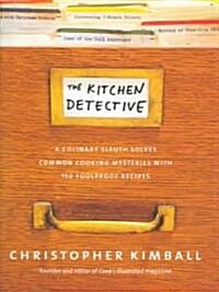 The Kitchen Detective: A Culinary Sleuth Solves Common Cooking Mysteries with 150 Foolproof Recipes. (Hardcover)