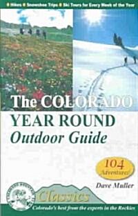 The Colorado Year Round Outdoor Guide: Hikes, Snowshoe Trips, Ski Tours for Every Week of the Year (Paperback)