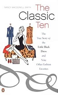 [중고] The Classic Ten: The True Story of the Little Black Dress and Nine Other Fashion Favorites (Paperback)