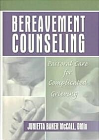 Bereavement Counseling: Pastoral Care for Complicated Grieving (Hardcover)
