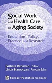 Social Work and Health Care in an Aging Society: Education, Policy, Practice, and Research (Hardcover, Revised)