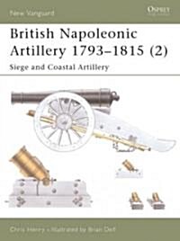 British Napoleonic Artillery 1793-1815 (2) : Siege and Coastal Artillery (Paperback)