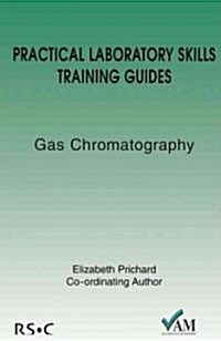 Practical Laboratory Skills Training Guides : Gas Chromatography (Paperback)