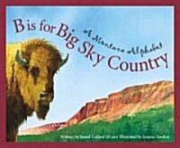 B Is for Big Sky Country: A Montana Alphabet (Hardcover)