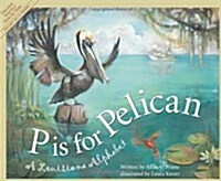 P Is for Pelican: A Louisiana Alphabet (Hardcover)