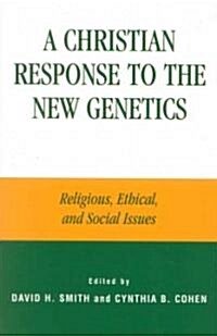 Christian Response to the New Genetics: Religious, Ethical, and Social Issues: Religious, Ethical, and Social Issues (Paperback)