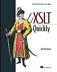 XSLT Quickly: A Tutorial and Concise Users Guide (Paperback)