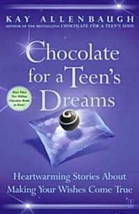 Chocolate for a Teens Dreams: Heartwarming Stories about Making Your Wishes Come True (Paperback, Original)