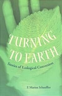Turning to Earth: Stories of Ecological Conversion (Paperback)