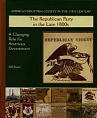 The Republican Party in the Late 1800s (Library Binding)