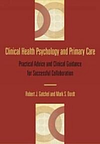 Clinical Health Psychology and Primary Care: Practical Advice and Clinical Guidance for Successful Collaboration (Hardcover)