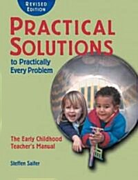 Practical Solutions to Practically Every Problem,: The Early Childhood Teachers Manual (Paperback, Rev)