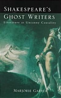 Shakespeares Ghost Writers : Literature as Uncanny Causality (Paperback)