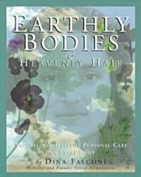 Earthly Bodies & Heavenly Hair: Natural and Healthy Bodycare for Every Body (Paperback)