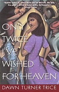 Only Twice IVe Wished for Heaven (Paperback)