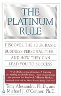 The Platinum Rule: Discover the Four Basic Business Personalities--And How They Can Lead to Success (Paperback)