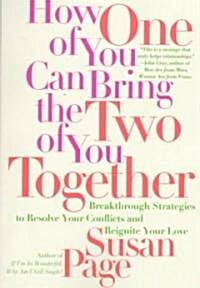 How One of You Can Bring the Two of You Together: Breakthrough Strategies to Resolve Your Conflicts and Reignite Your Love (Paperback)
