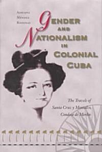 Gender and Nationalism in Colonial Cuba: The Travels of Santa Cruz Y Montalvo, Condesa de Merlin (Hardcover)