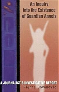 An Inquiry Into the Existence of Guardian Angels: A Journalists Investigative Report (Paperback, 2)