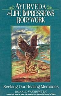 Ayurveda and Life Impressions Bodywork: Seeking Our Healing Memories (Paperback)