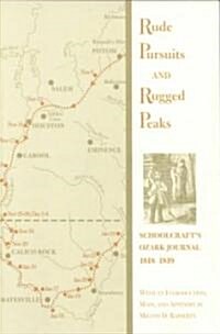 Rude Pursuits and Rugged Peaks: Schoolcrafts Ozark Journal, 1818-1819 (Paperback)