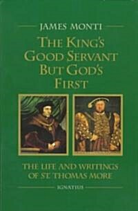 Kings Good Servant But Gods First: The Life and Writings of St. Thomas More (Paperback)