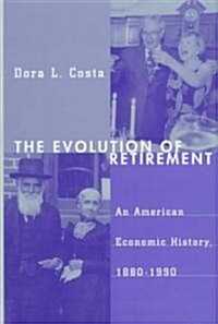 The Evolution of Retirement: An American Economic History, 1880-1990 (Hardcover)