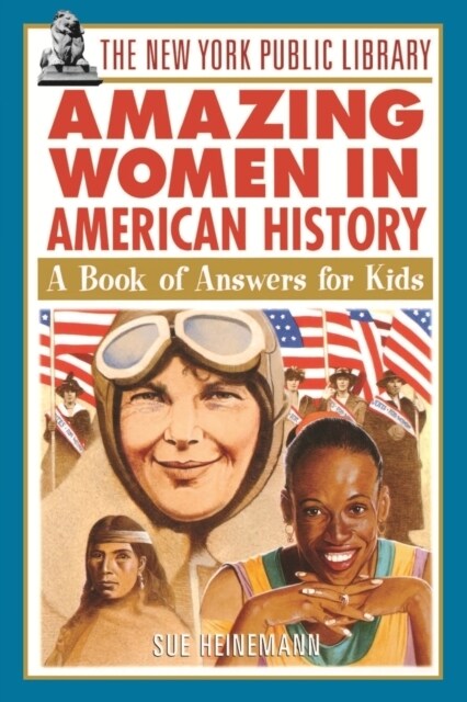 The New York Public Library Amazing Women in American History: A Book of Answers for Kids (Paperback)