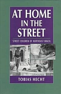 At Home in the Street : Street Children of Northeast Brazil (Paperback)