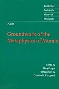 Kant: Groundwork of the Metaphysics of Morals (Paperback)
