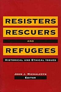 Resisters, Rescuers, and Refugees: Historical and Ethical Issues (Paperback)