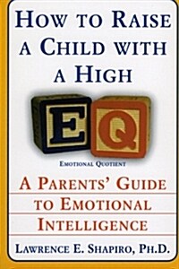 How to Raise a Child with a High Eq: A Parents Guide to Emotional Intelligence (Paperback)