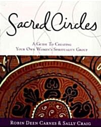 Sacred Circles: A Guide to Creating Your Own Womens Spirituality Group (Paperback)