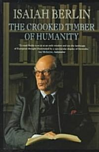 The Crooked Timber of Humanity: Chapters in the History of Ideas (Paperback)