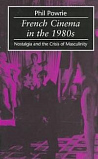 French Cinema in the 1980s : Nostalgia and the Crisis of Masculinity (Hardcover)