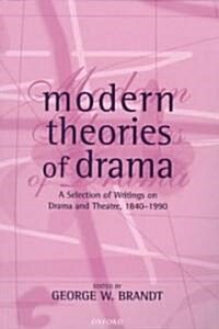 Modern Theories of Drama : A Selection of Writings on Drama and Theatre, 1850-1990 (Paperback)