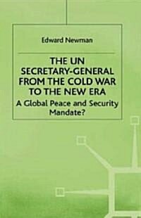 The Un Secretary-General from the Cold War to the New Era: A Global Peace and Security Mandate? (Hardcover)