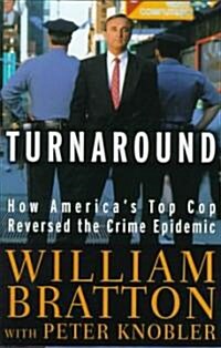 Turnaround: How Americas Top Cop Reversed the Crime Epidemic (Hardcover)