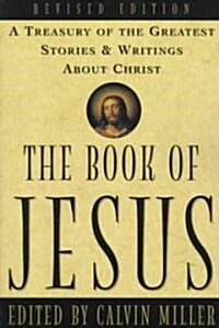 The Book of Jesus: A Treasury of the Greatest Stories and Writings about Christ (Paperback)