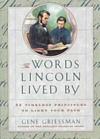 The Words Lincoln Lived by: 52 Timeless Principles to Light Your Path (Paperback, Original)